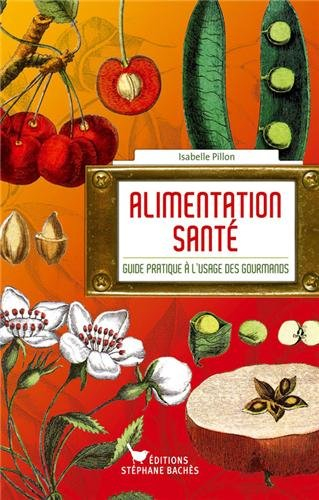 Alimentation santé : guide pratique à l'usage des gourmands