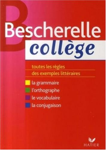 Bescherelle collège : grammaire, orthographe, conjugaison, vocabulaire : toutes les règles, des exem