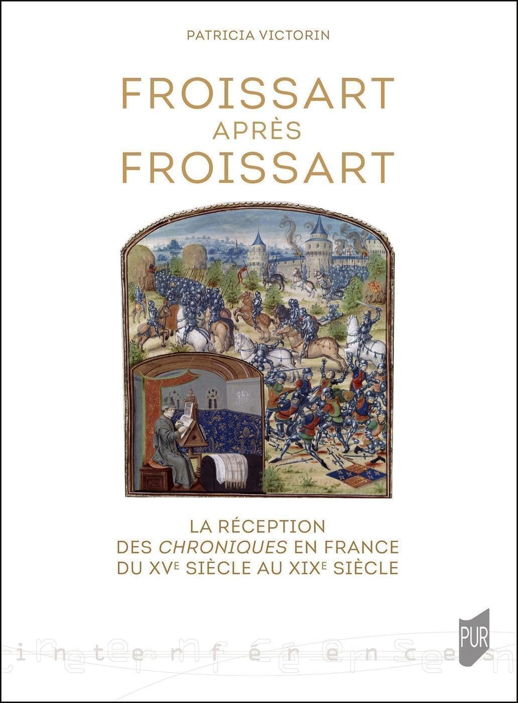 Froissart après Froissart : la réception des Chroniques en France du XVe siècle au XIXe siècle