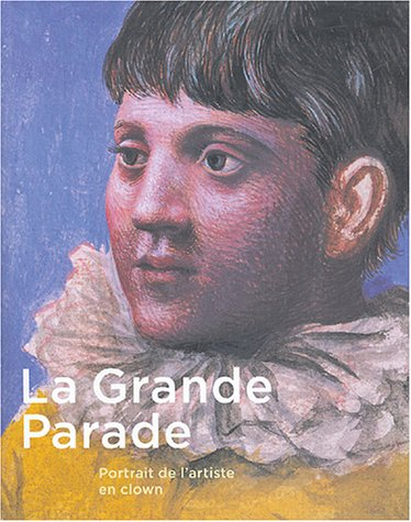 La grande parade, portrait de l'artiste en clown : expositions, Paris, Galeries nationales du Grand 
