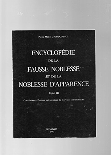 Encyclopédie de la fausse noblesse et de la noblesse d'apparence. Vol. 3. Contribution à l'histoire 