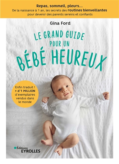 Le grand guide pour un bébé heureux : repas, sommeil, pleurs... : de la naissance à 1 an, les secret