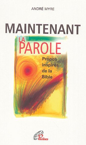 maintenant la parole : propos inspirés de la bible