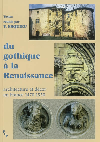 Du gothique à la Renaissance : architecture et décor en France, 1470-1550 : actes du colloque de Viv