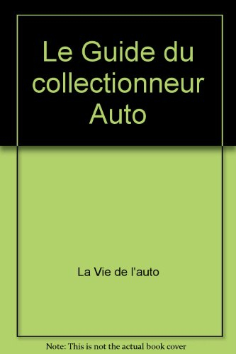 Le guide du collectionneur auto 2008 : tous les conseils, adresses et infos pour rouler en voiture a