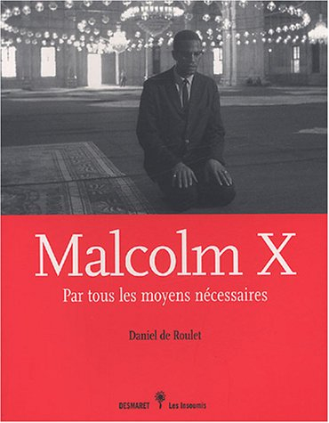 Malcolm X : par tous les moyens nécessaires