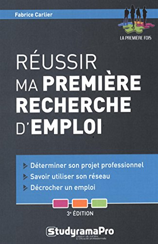 Réussir ma première recherche d'emploi : déterminer son projet professionnel, savoir utiliser son ré