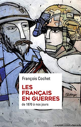 Les Français en guerres : des hommes, des discours, des combats : de 1870 à nos jours