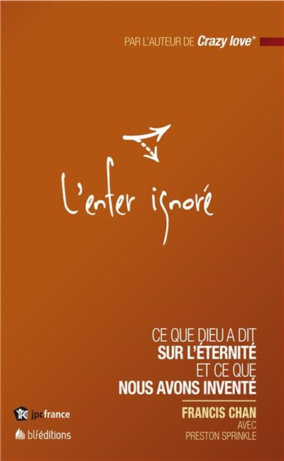 L'enfer ignoré : ce que Dieu a dit sur l'éternité et ce que nous avons inventé