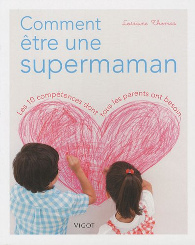 Comment être une supermaman : les 10 compétences dont tous les parents ont besoin