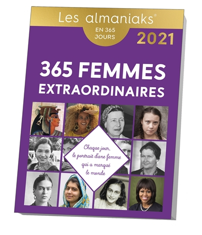 365 femmes extraordinaires : chaque jour, le portrait d'une femme qui a marqué le monde : en 365 jou