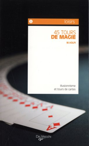45 tours de magie : illusionnisme et tours de cartes