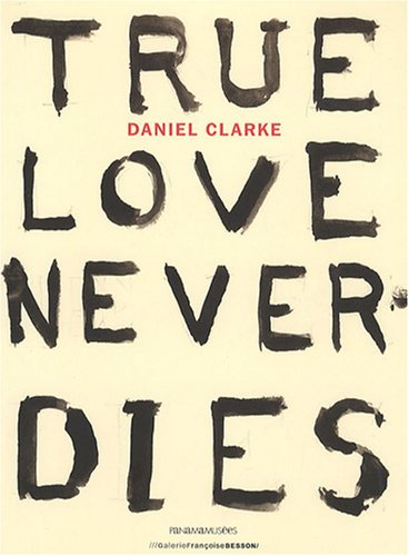 Daniel Clarke : true love never dies