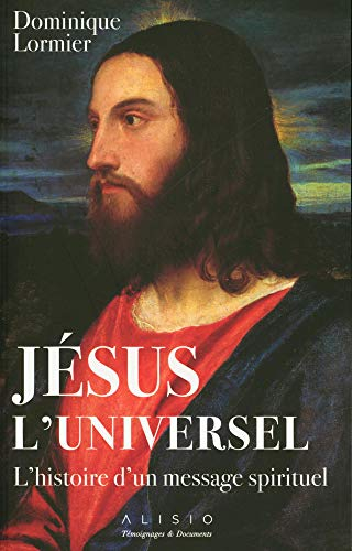 Jésus l'universel : l'histoire d'un message spirituel