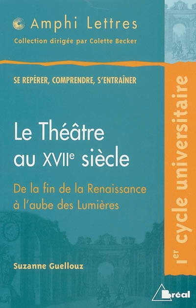 Le théâtre au XVIIe siècle, de la fin de la Renaissance à l'aube des lumières : 1er cycle universita