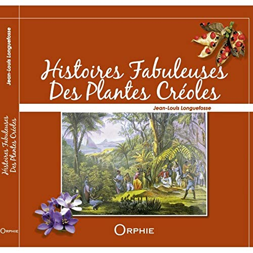 Histoires fabuleuses des plantes créoles