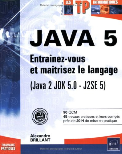 Java 5 : entraînez-vous et maîtrisez le langage (Java 2 JDK 5.0-J2SE 5)