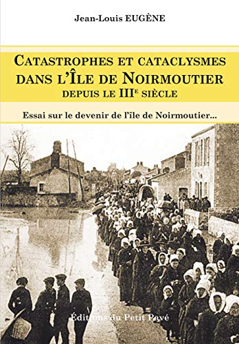 Catastrophes et catasclysmes dans l'île de Noirmoutier depuis le IIIe siècle : répertoire, causes, e
