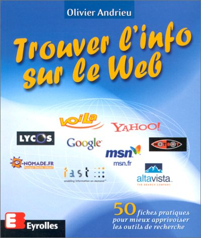 Trouver l'info sur le Web : 50 fiches pratiques pour mieux apprivoiser les outils de recherche