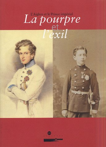 Le pourpre et l'exil : l'aiglon et le prince impérial : exposition, Musée national du château de Com