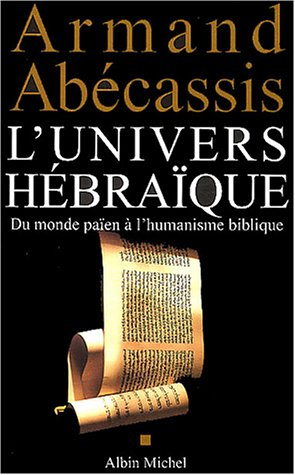 L'univers hébraïque. Vol. 2003. Du monde païen à l'humanisme biblique