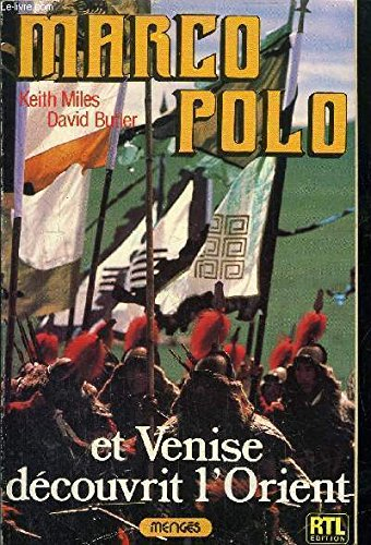 Marco Polo, et Venise découvrit l'Orient