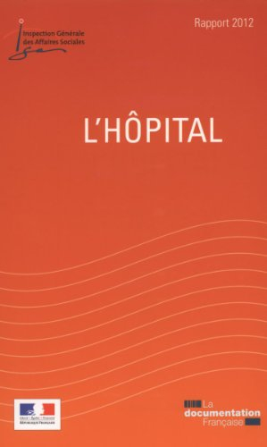 L'hôpital : rapport 2012 remis au Président de la République, au Parlement et au gouvernement