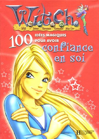 Witch, 100 idées magiques. Vol. 2005. 100 idées magiques pour avoir confiance en soi