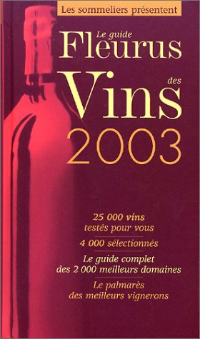 Le guide Fleurus des vins 2003 : 30.000 vins testés pour vous, 5.000 sélectionnés, le guide complet 