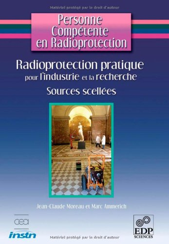 Personne compétente en radioprotection. Radioprotection pratique pour l'industrie et la recherche : 