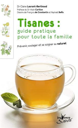 Tisanes : guide pratique pour toute la famille : prévenir, soulager et se soigner au naturel
