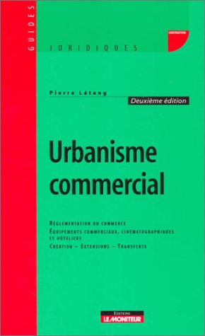 Urbanisme commercial : réglementation du commerce de détail, équipements commerciaux, cinématographi