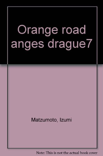 Les tribulations de Orange Road. Vol. 7. Les anges draguent !