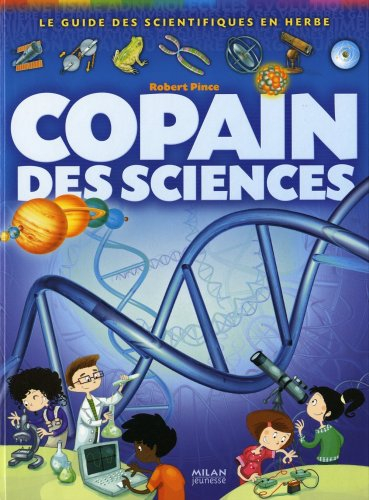 Copain des sciences : le guide des scientifiques en herbe