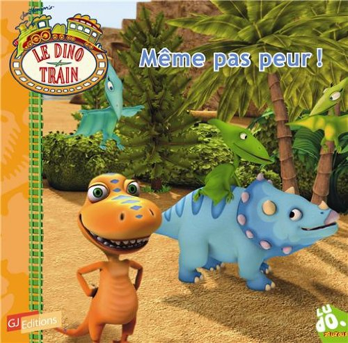 Le dino train. Vol. 5. Même pas peur !