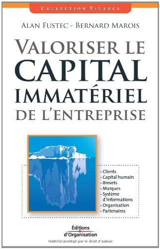 Valoriser le capital immatériel de l'entreprise : clients, capital humain, brevets, marques, système
