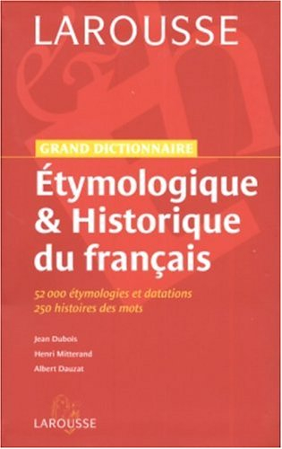 Grand dictionnaire étymologique & historique du français : 52.000 étymologies et datations, 250 hist