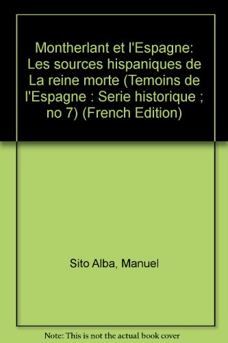 Montherlant et l'Espagne : Les sources hispaniques de `La Reine morte'