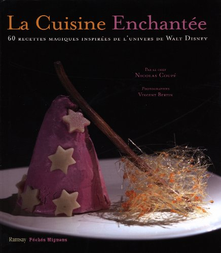La cuisine enchantée : 60 recettes magiques inspirées de l'univers de walt  disney de Nicolas Coupé
