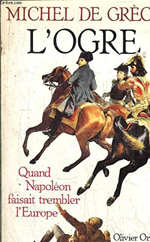 L'Ogre : quand Napoléon faisait trembler l'Europe