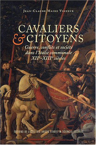 Cavaliers et citoyens : guerre, conflits et société dans l'Italie communale, XIIe-XIIIe siècles
