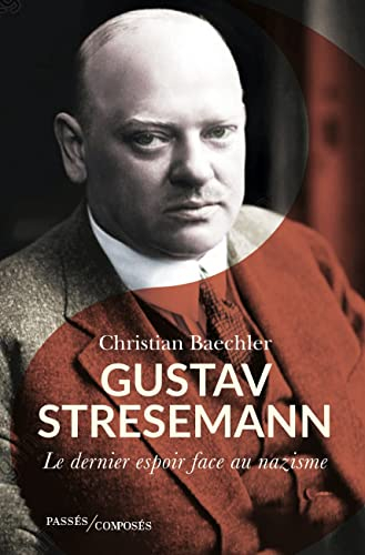 Gustav Stresemann (1878-1929) : le dernier espoir face au nazisme
