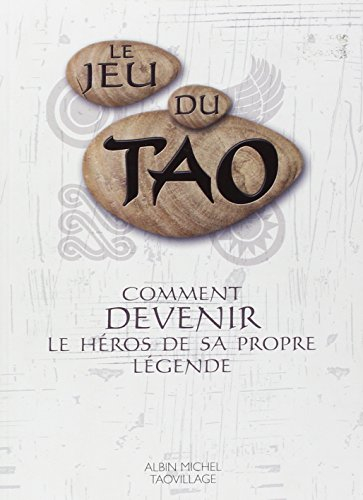 Le jeu du tao : comment devenir le héros de sa propre légende