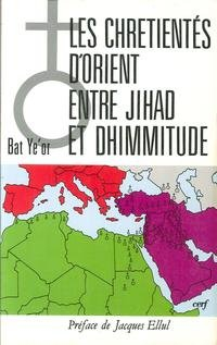 Les chrétientés d'Orient entre jihâd et dhimmitude : VIIe-XXe siècle