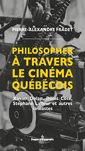 Philosopher à travers le cinéma québécois : Xavier Dolan, Denis Côté, Stéphane Lafleur et autres cin