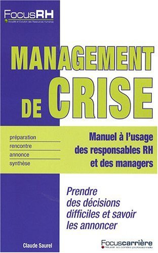 Management de crise : manuel à l'usage des responsables RH et des managers : prendre des décisions d