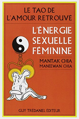 Le tao de l'amour retrouvé : l'énergie sexuelle féminine