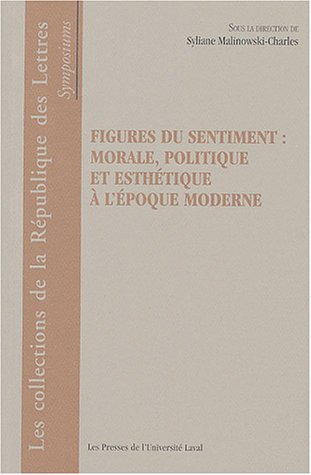 figures du sentiment : morale , politique et esthétique à l'époque moderne