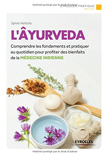 L'ayurveda : comprendre les fondements et pratiques au quotidien pour profiter des bienfaits de la m