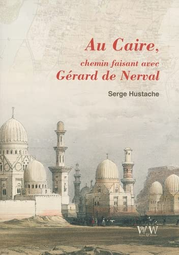 Au Caire, chemin faisant avec Gérard de Nerval